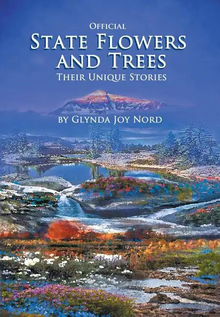 Official State Flowers and Trees: Their Unique Stories - Hardcover