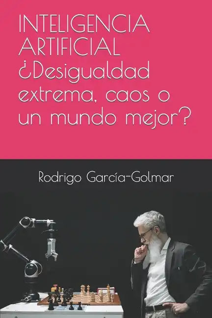 INTELIGENCIA ARTIFICIAL ¿Desigualdad extrema, caos o un mundo mejor? - Paperback