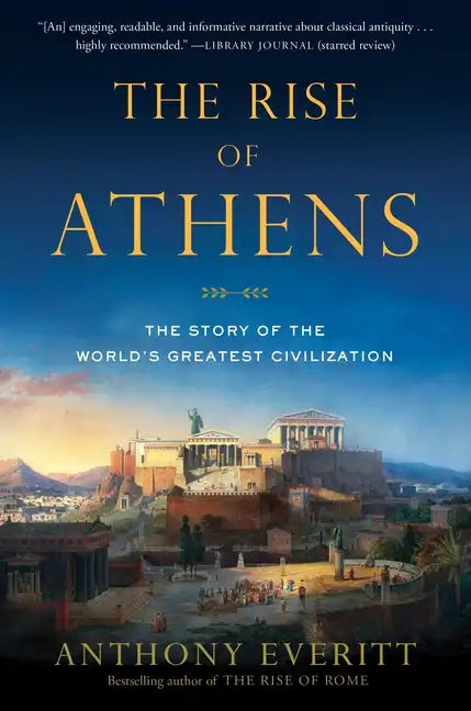The Rise of Athens: The Story of the World's Greatest Civilization - Paperback