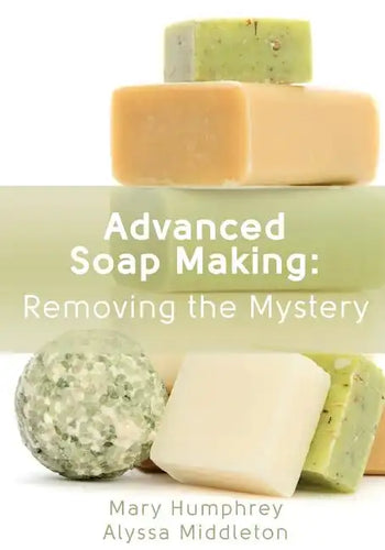 Advanced Soap Making: Removing the Mystery - Paperback