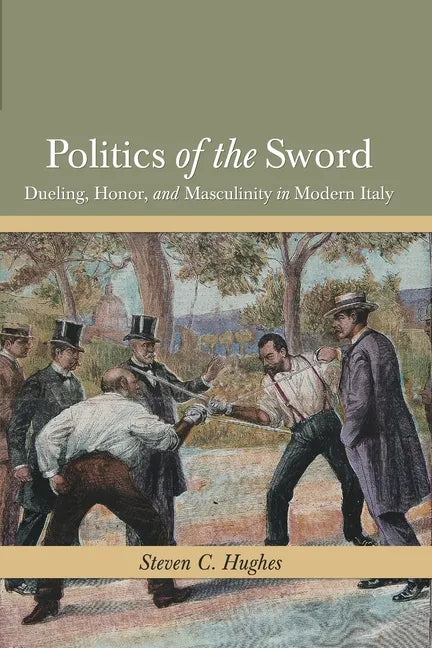 Politics of the Sword: Dueling, Honor, and Masculinity in Modern Italy - Paperback