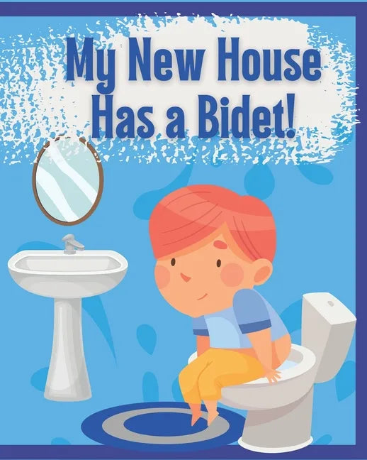 My New House Has a Bidet!: Educational Bidet Guide for Children - Paperback
