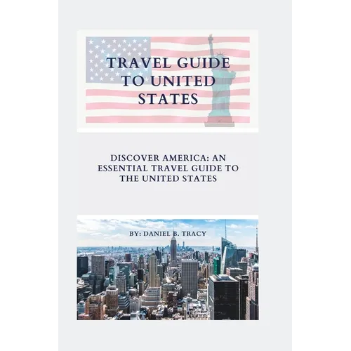 Travel Guide to United States: Discover America: An Essential Travel Guide To The United States - Paperback