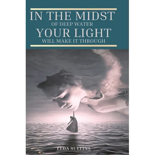 In the Midst of Deep Water, Your Light Will Make It Through - Hardcover