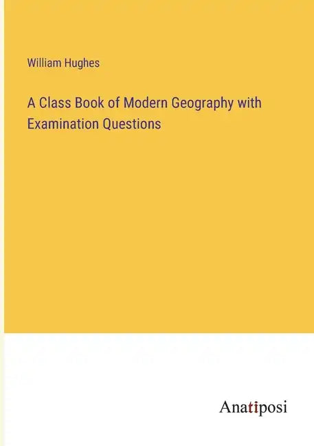 A Class Book of Modern Geography with Examination Questions - Paperback