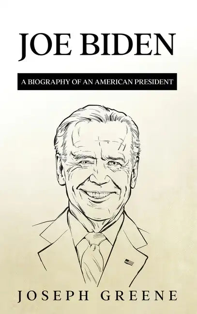 Joe Biden: A Biography of an American President - Hardcover