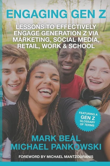 Engaging Gen Z: Lessons To Effectively Engage Generation Z Via Marketing, Social Media, Retail, Work & School - Paperback