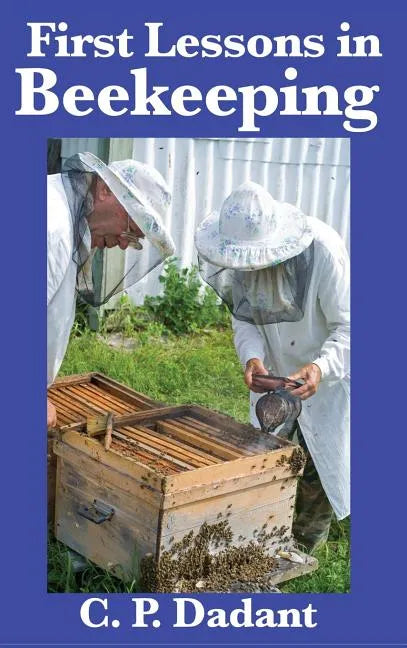 First Lessons in Beekeeping: Complete and Unabridged - Hardcover