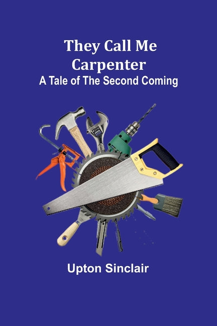 They Call Me Carpenter: A Tale of the Second Coming - Paperback