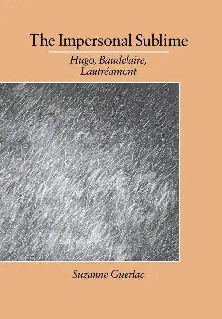The Impersonal Sublime: Hugo, Baudelaire, Lautreamont - Hardcover