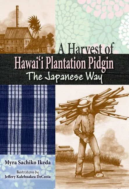 Harvest of Hawaii Plantation Pidgin: The Japanese Way - Hardcover