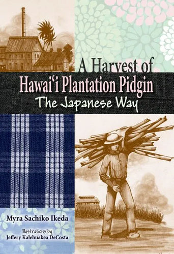 Harvest of Hawaii Plantation Pidgin: The Japanese Way - Hardcover