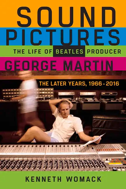Sound Pictures: The Life of Beatles Producer George Martin, the Later Years, 1966-2016 - Paperback