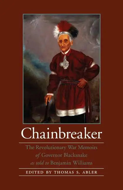 Chainbreaker: The Revolutionary War Memoirs of Governor Blacksnake as Told to Benjamin Williams - Paperback
