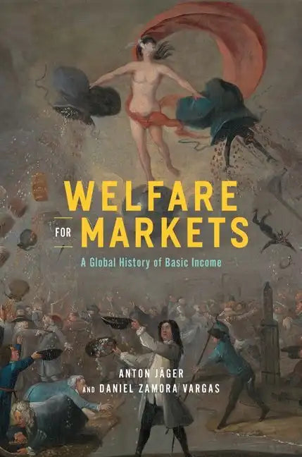 Welfare for Markets: A Global History of Basic Income - Hardcover