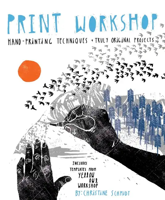 Print Workshop: Hand-Printing Techniques + Truly Original Projects - Paperback