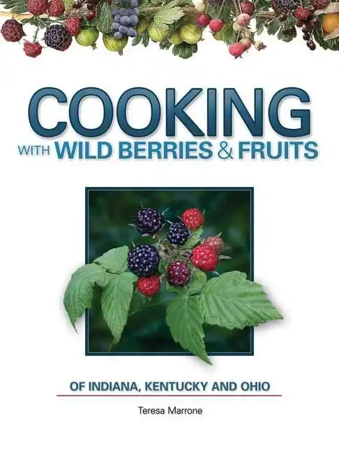 Cooking with Wild Berries & Fruits of Indiana, Kentucky and Ohio - Spiral