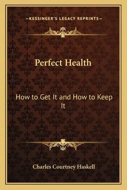 Perfect Health: How to Get It and How to Keep It - Paperback