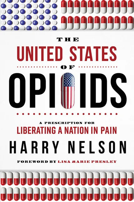The United States of Opioids: A Prescription for Liberating a Nation in Pain - Hardcover