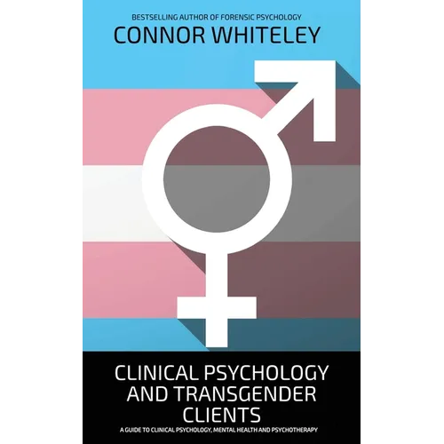 Clinical Psychology And Transgender Clients: A Guide To Clinical Psychology, Mental Health and Psychotherapy - Paperback