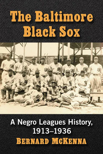The Baltimore Black Sox: A Negro Leagues History, 1913-1936 - Paperback
