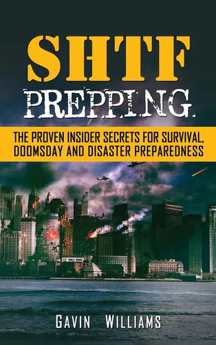 SHTF Prepping: The Proven Insider Secrets For Survival, Doomsday and Disaster - Hardcover