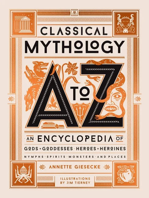 Classical Mythology A to Z: An Encyclopedia of Gods & Goddesses, Heroes & Heroines, Nymphs, Spirits, Monsters, and Places - Hardcover