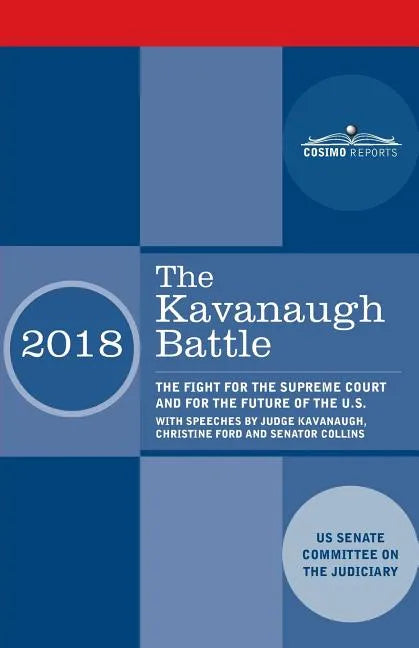 The Kavanaugh Battle: The Fight for the Supreme Court and for the Future of the U.S. with speeches by Judge Kavanaugh, Christine Ford and Senator Coll - Paperback