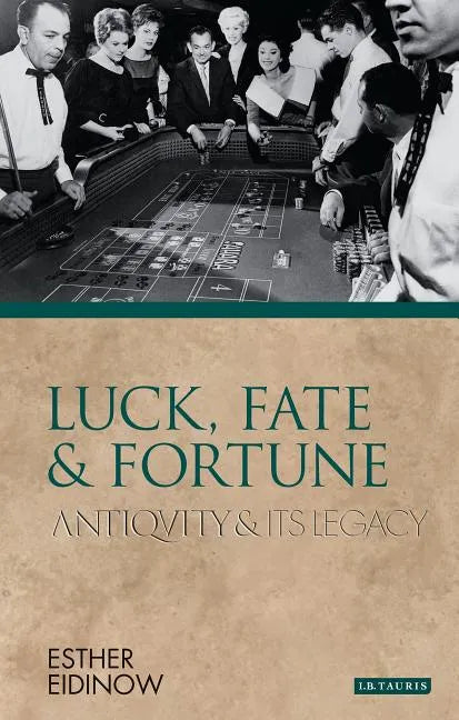 Luck, Fate and Fortune: Antiquity and Its Legacy - Paperback