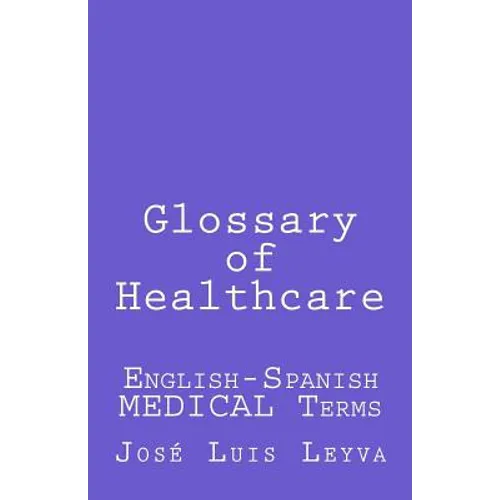 Glossary of Healthcare: English-Spanish Medical Terms - Paperback