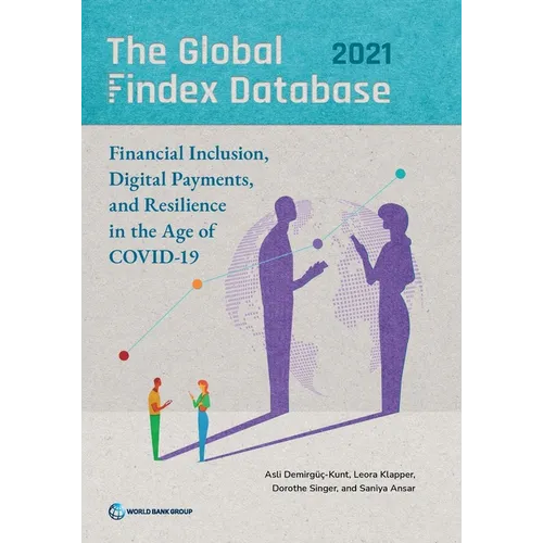 The Global Findex Database 2021: Financial Inclusion, Digital Payments, and Resilience in the Age of COVID-19 - Paperback