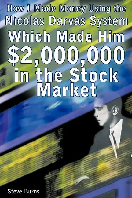 How I Made Money Using the Nicolas Darvas System, Which Made Him $2,000,000 in the Stock Market - Paperback