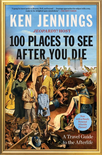 100 Places to See After You Die: A Travel Guide to the Afterlife - Paperback