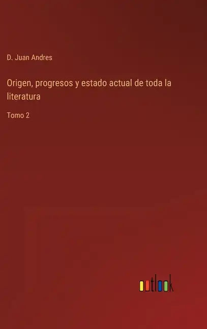 Origen, progresos y estado actual de toda la literatura: Tomo 2 - Hardcover