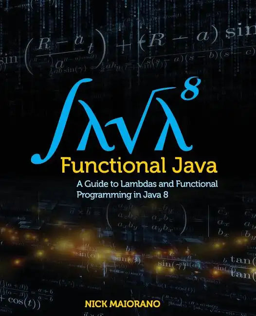 Functional Java: A Guide to Lambdas and Functional Programming in Java 8 - Paperback