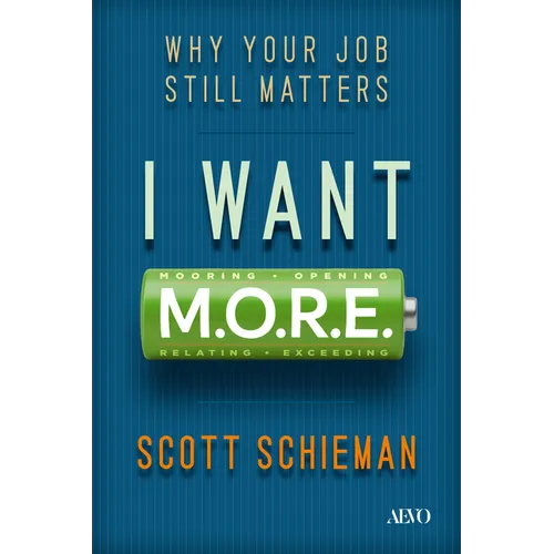 I Want M.O.R.E.: Why Your Job Still Matters - Hardcover