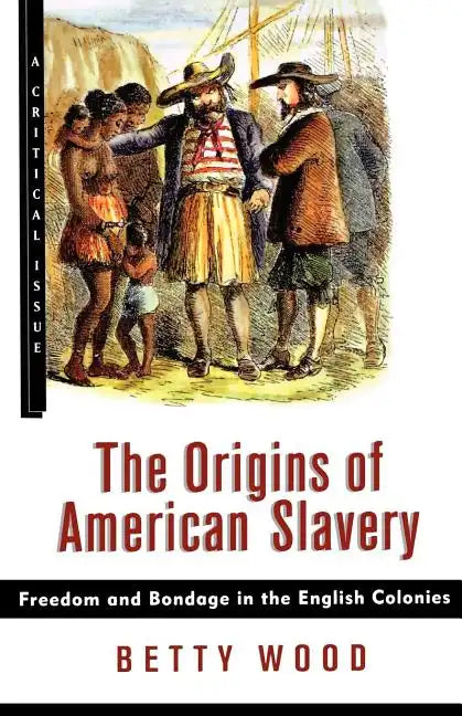 The Origins of American Slavery: Freedom and Bondage in the English Colonies - Paperback