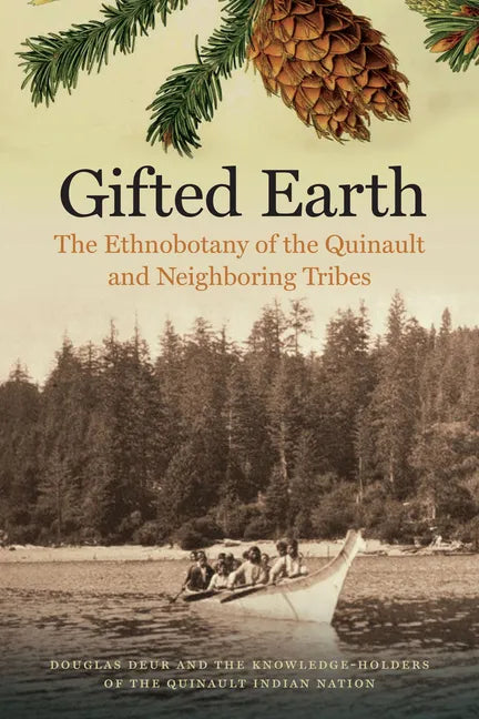 Gifted Earth: The Ethnobotany of the Quinault and Neighboring Tribes - Paperback
