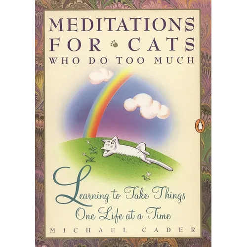 Meditations for Cats Who Do Too Much: Learning to Take Things One Life at a Time - Paperback