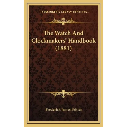 The Watch and Clockmakers' Handbook (1881) - Hardcover