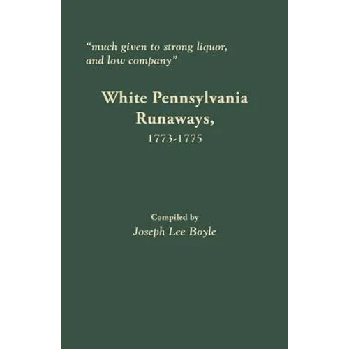 Much Given to Strong Liquor, and Low Company: White Pennsylvania Runaways, 1773-1775 - Paperback