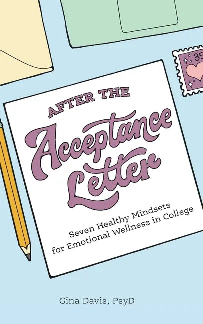 After the Acceptance Letter: Seven Healthy Mindsets for Emotional Wellness in College - Paperback