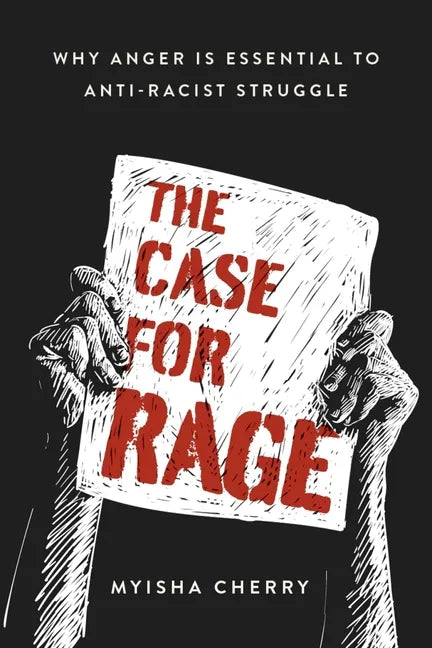 The Case for Rage: Why Anger Is Essential to Anti-Racist Struggle - Hardcover