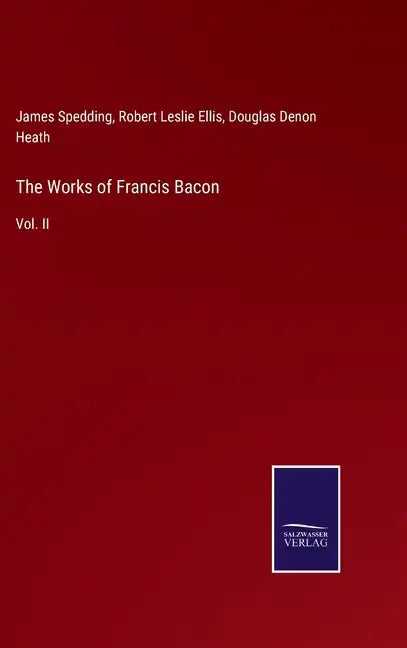 The Works of Francis Bacon: Vol. II - Hardcover