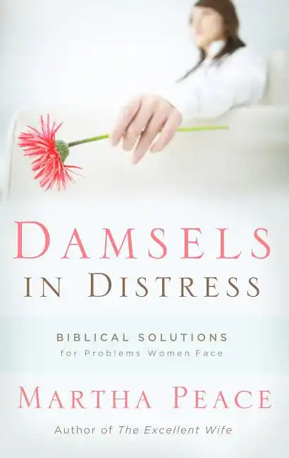 Damsels in Distress: Biblical Solutions for Problems Women Face - Paperback