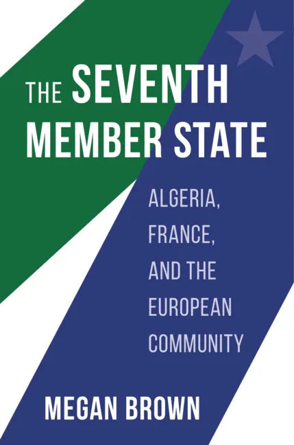 Seventh Member State: Algeria, France, and the European Community - Hardcover