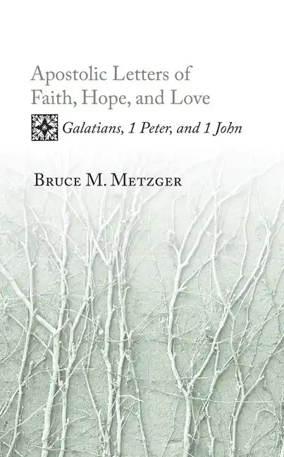 Apostolic Letters of Faith, Hope, and Love: Galatians, 1 Peter, and 1 John - Hardcover