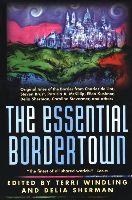 The Essential Bordertown: A Traveller's Guide to the Edge of Faerie - Paperback