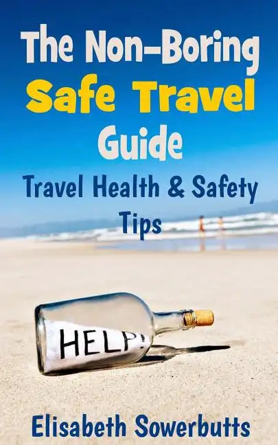 The Non-Boring Safe Travel Guide: Travel Safety Tips & Travel Health Advice - Paperback