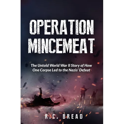 Operation Mincemeat: The Untold World War II Story of How One Corpse Led to the Nazis' Defeat - Paperback